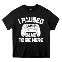 Black i paused my game to be here Heavy Core Tee - linhVisuals