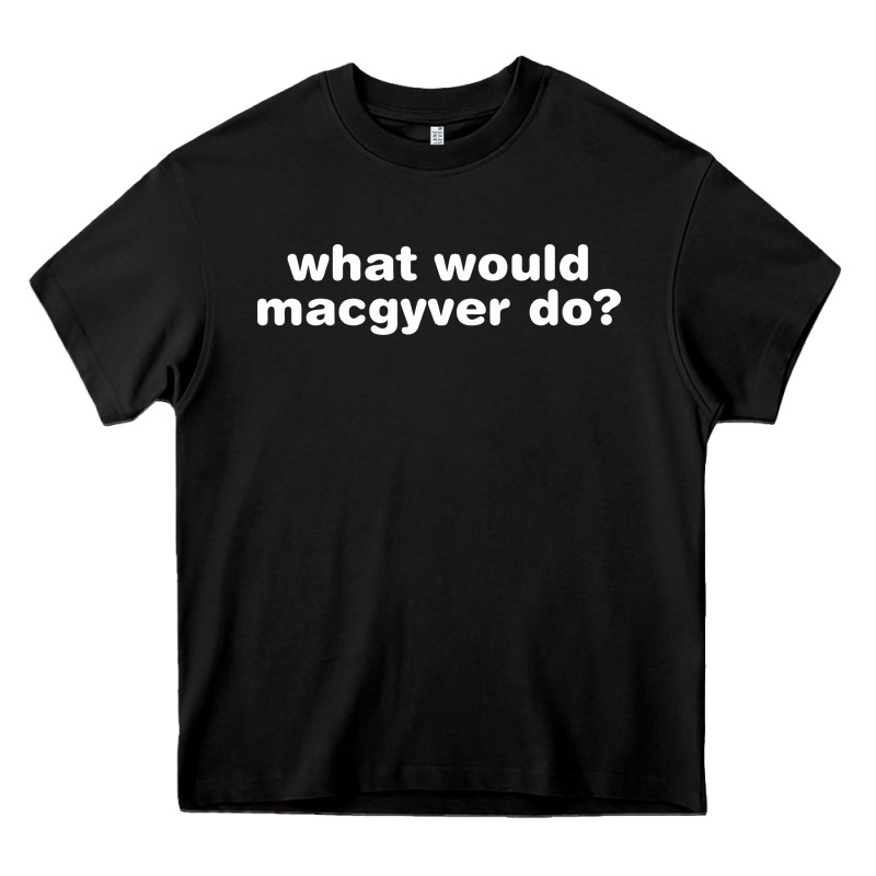 What Would Macgyver Do Heavy Core Tee by linhVisuals | Teevron