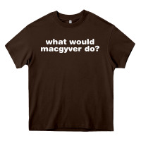 Chocolate Brown what would macgyver do Heavy Core Tee - linhVisuals