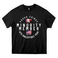 Proud Member Of Small Fringe Minority With Unacceptable View T Shirt Heavy Core Tee | Teevron