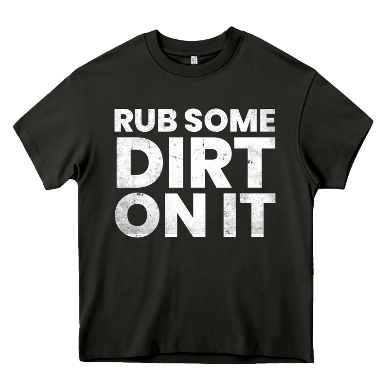 Vintage Funny Shirts For Men, Rub Some Dirt On It Long Sleeve T Shirt Heavy Core Tee by linhVisuals | Teevron
