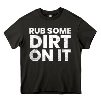 Vintage Funny Shirts For Men, Rub Some Dirt On It Long Sleeve T Shirt Heavy Core Tee | Teevron