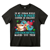 Yarn T  Shirt In My Dream World Yarn Is Free, Coffee Is Healthy And Cr Heavy Core Tee | Teevron