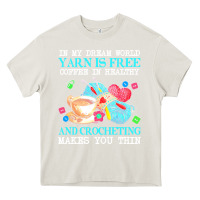 Cream yarn t  shirt in my dream world yarn is free, coffee is healthy and cr Heavy Core Tee - linhVisuals