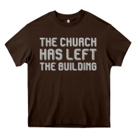 Chocolate Brown the church has left the building Heavy Core Tee - linhVisuals