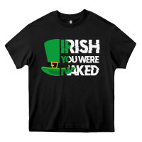 Black irish you were naked funny st patrick day Heavy Core Tee - linhVisuals