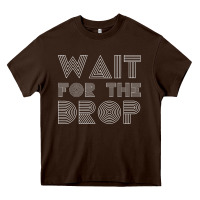 Retro Edm Wait For The Drop House Dj Trance Wash T Shirt Heavy Core Tee | Teevron