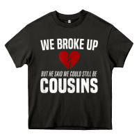 Asphalt we broke up still cousins funny redneck break up gag joke t shirt Heavy Core Tee - linhVisuals