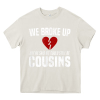 Cream we broke up still cousins funny redneck break up gag joke t shirt Heavy Core Tee - linhVisuals