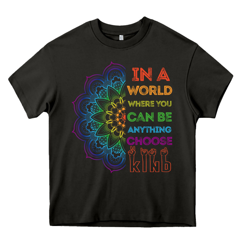 Kindeness In A World Where You Can Be Anything Choose Kind Kindness Heavy Core Tee by linhVisuals | Teevron