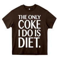 The Only Coke I Do Is Diet Heavy Core Tee | Teevron