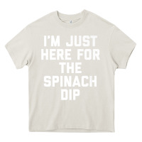Cream foodie appetizer i'm just here for the spinach dip premium t shirt Heavy Core Tee - linhVisuals