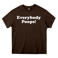 Chocolate Brown everybody poops Heavy Core Tee - linhVisuals