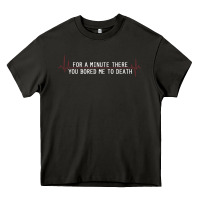 Asphalt for a minute there you bored me to death Heavy Core Tee - linhVisuals