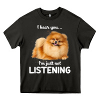 Pomeranian I Hear You Not Listening T Shirt Heavy Core Tee | Teevron