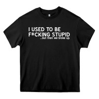 I Used To Be F Cking Stupid Heavy Core Tee | Teevron