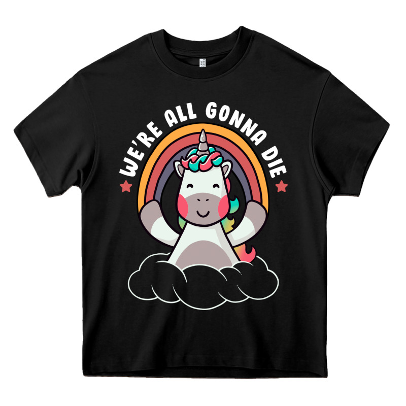We're All Gonna Die Funny Cute Unicorn Heavy Core Tee by linhVisuals | Teevron
