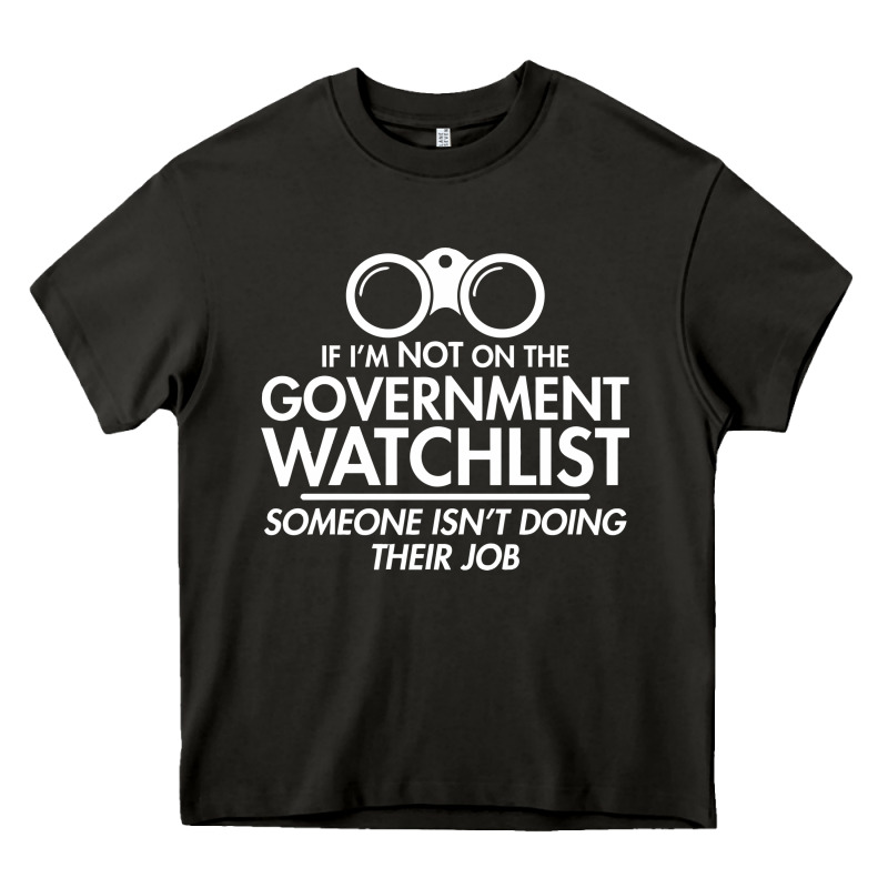 If I'm Not On The Government Watchlist Heavy Core Tee by linhVisuals | Teevron