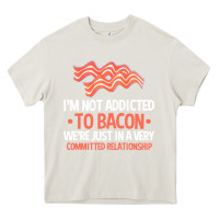 Cream bacon apparel t  shirt i'm not addicted to bacon we were just in a com Heavy Core Tee - linhVisuals