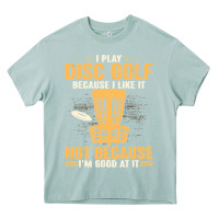 I Play Disc Golf Because I Like It Not Heavy Core Tee | Teevron