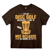 Chocolate Brown i play disc golf because i like it not Heavy Core Tee - linhVisuals