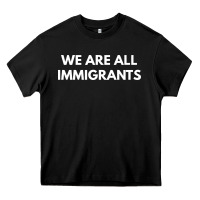 Black we are all immigrants Heavy Core Tee - linhVisuals