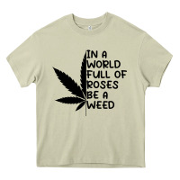 Mossy In A World Full Of Roses Be A Weed Heavy Core Tee - linhVisuals