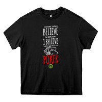 Poker Card Player Believe In Something Heavy Core Tee | Teevron