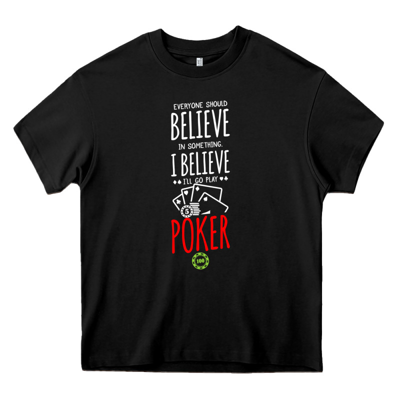 Poker Card Player Believe In Something Heavy Core Tee by linhVisuals | Teevron