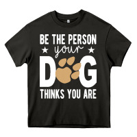 Asphalt be the person your dog thinks you are t  shirt be the person your dog Heavy Core Tee - linhVisuals