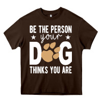 Chocolate Brown be the person your dog thinks you are t  shirt be the person your dog Heavy Core Tee - linhVisuals