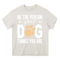 Cream be the person your dog thinks you are t  shirt be the person your dog Heavy Core Tee - linhVisuals