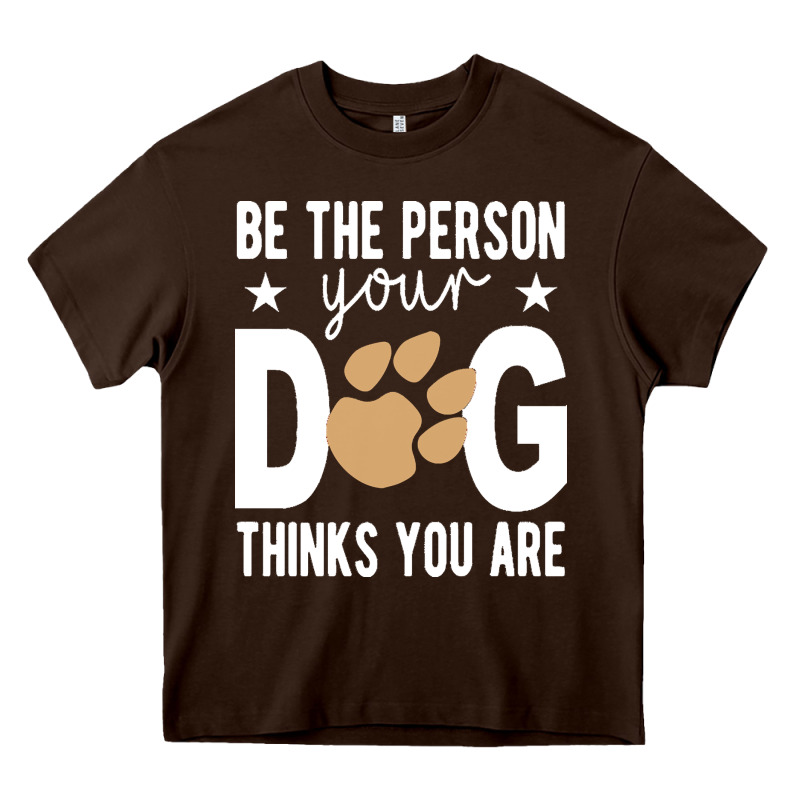 Be The Person Your Dog Thinks You Are T  Shirt Be The Person Your Dog Heavy Core Tee by linhVisuals | Teevron