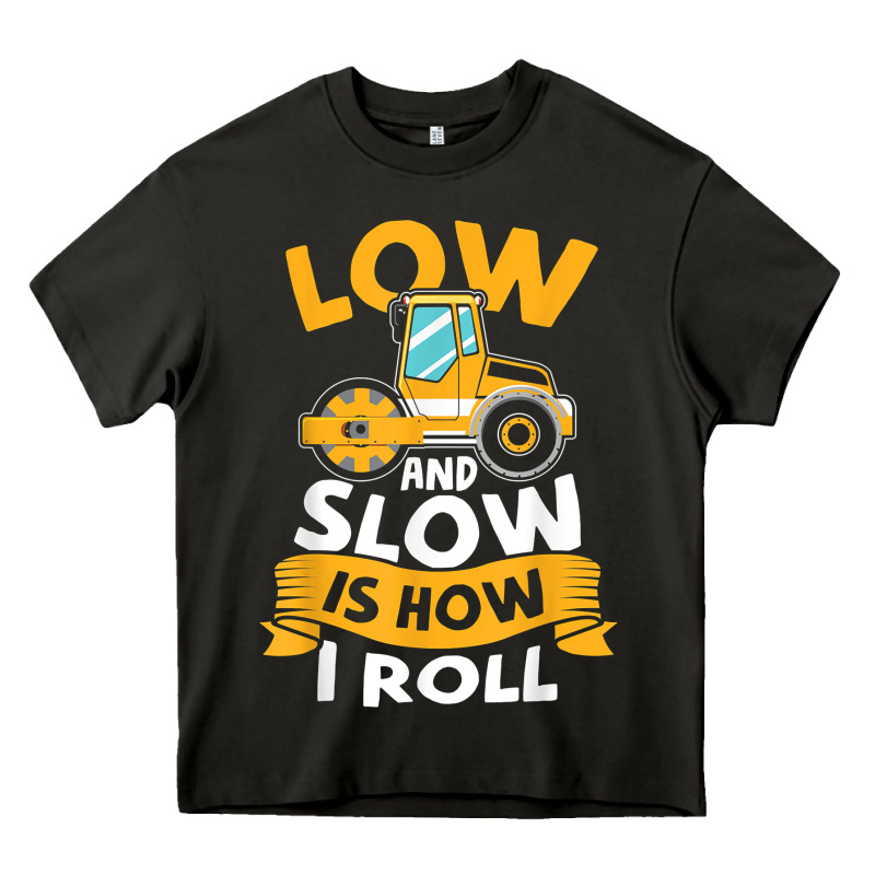 Asphalt Paving Operator Quote Low And Slow Is How I Roll T Shirt Heavy Core Tee by linhVisuals | Teevron