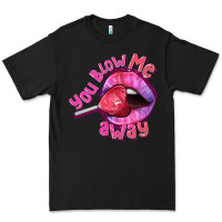 Black You Blow Me Away Valentines Day Premium Tee - FaDigitalArtStudio