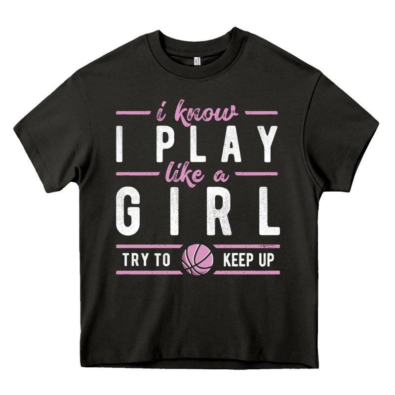 Basketball Gifts For Girls I Know I Play Like A Girl Try To Keep Up In Heavy Core Tee by linhVisuals | Teevron