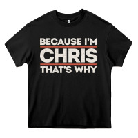 Black because i'm chris that's why sarcastic birthday gifts for chris funny Heavy Core Tee - linhVisuals