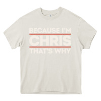Cream because i'm chris that's why sarcastic birthday gifts for chris funny Heavy Core Tee - linhVisuals