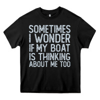 Boating Funny If My Boat Is Thinking About Me Too Funny Pontoon Boat L Heavy Core Tee | Teevron