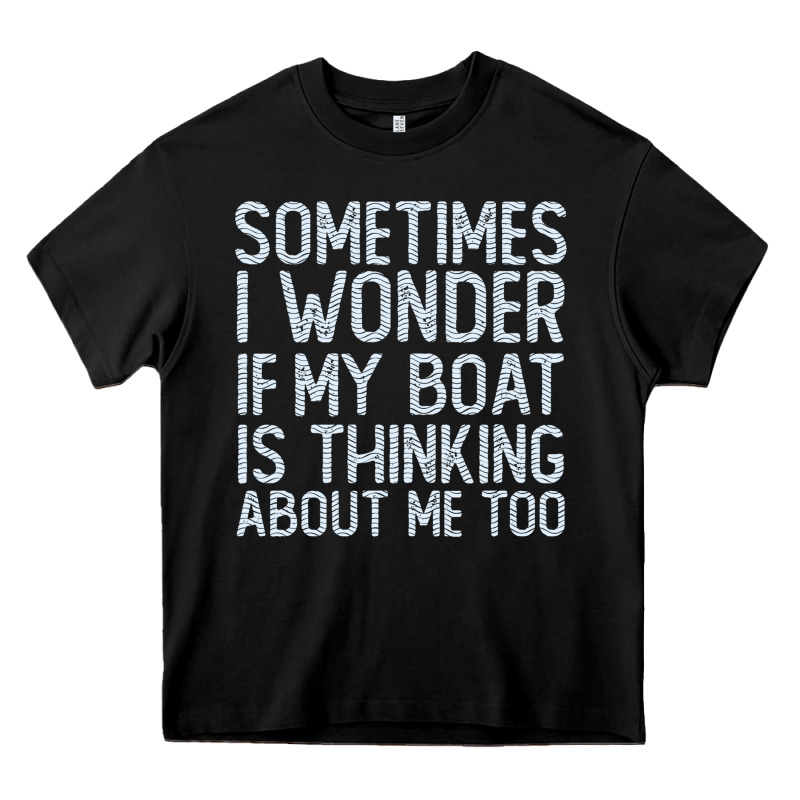 Boating Funny If My Boat Is Thinking About Me Too Funny Pontoon Boat L Heavy Core Tee by linhVisuals | Teevron