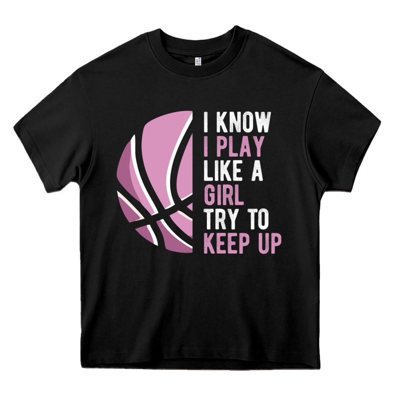 I Know I Play Basketball Like A Girl Try To Keep Up Funny Gift For Gir Heavy Core Tee by linhVisuals | Teevron