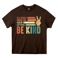 Chocolate Brown in a world where you can be anything be kind kindness inspirational gi Heavy Core Tee - linhVisuals