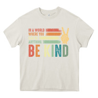 Cream in a world where you can be anything be kind kindness inspirational gi Heavy Core Tee - linhVisuals