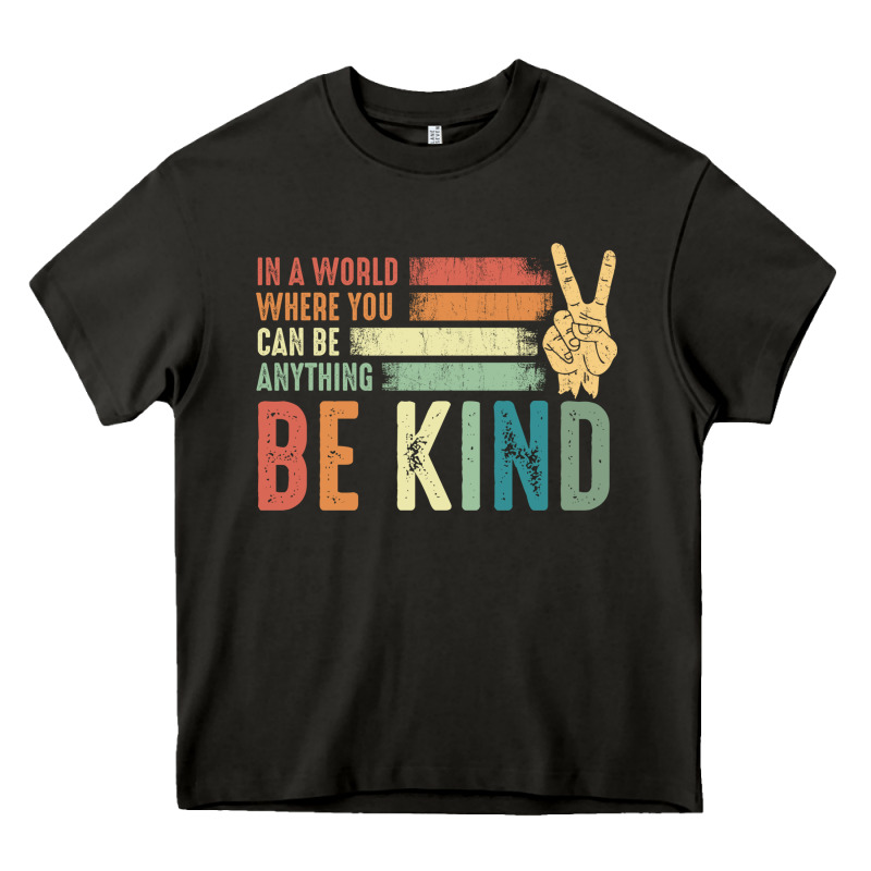 In A World Where You Can Be Anything Be Kind Kindness Inspirational Gi Heavy Core Tee by linhVisuals | Teevron