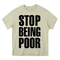 Mossy Stop Being Poor Heavy Core Tee - linhVisuals