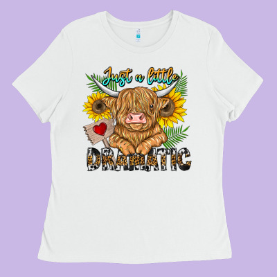 Just A Little Dramatic Ladies Tee Designed By Cowhidedigitalart
