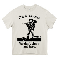 This Is America We Don't Share Land Here Heavy Core Tee | Teevron