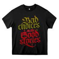 Black bad choices make good stories Heavy Core Tee - linhVisuals