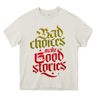 Bad Choices Make Good Stories Heavy Core Tee | Teevron