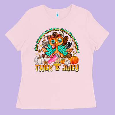 The Turkey Ain’t The Only Thing Lookin Thick & J Ladies Tee Designed By Cowhidedigitalart